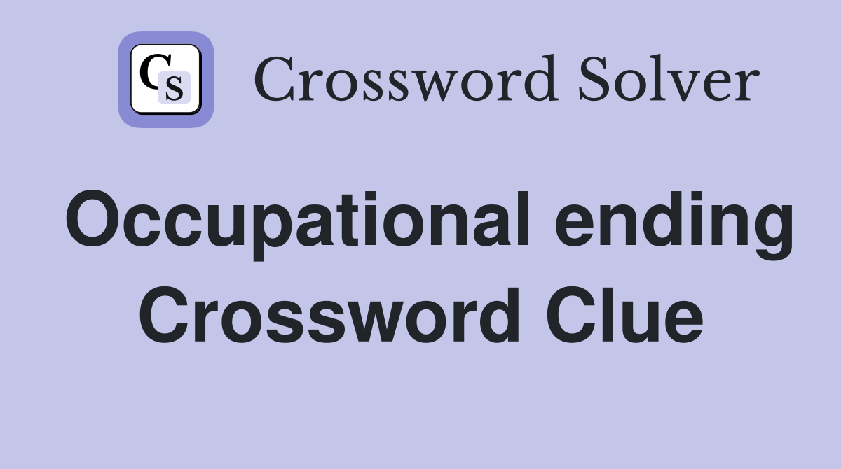 Occupational ending Crossword Clue
