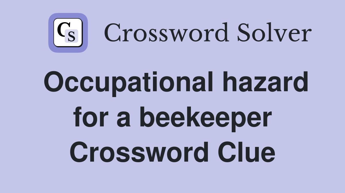 Occupational hazard for a beekeeper Crossword Clue