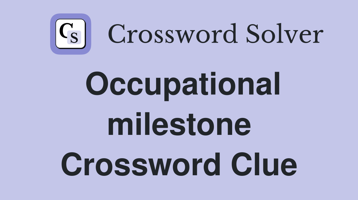 Occupational milestone Crossword Clue