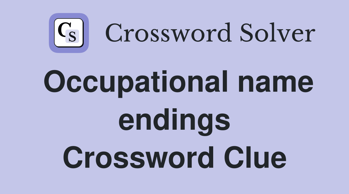 Occupational name endings Crossword Clue