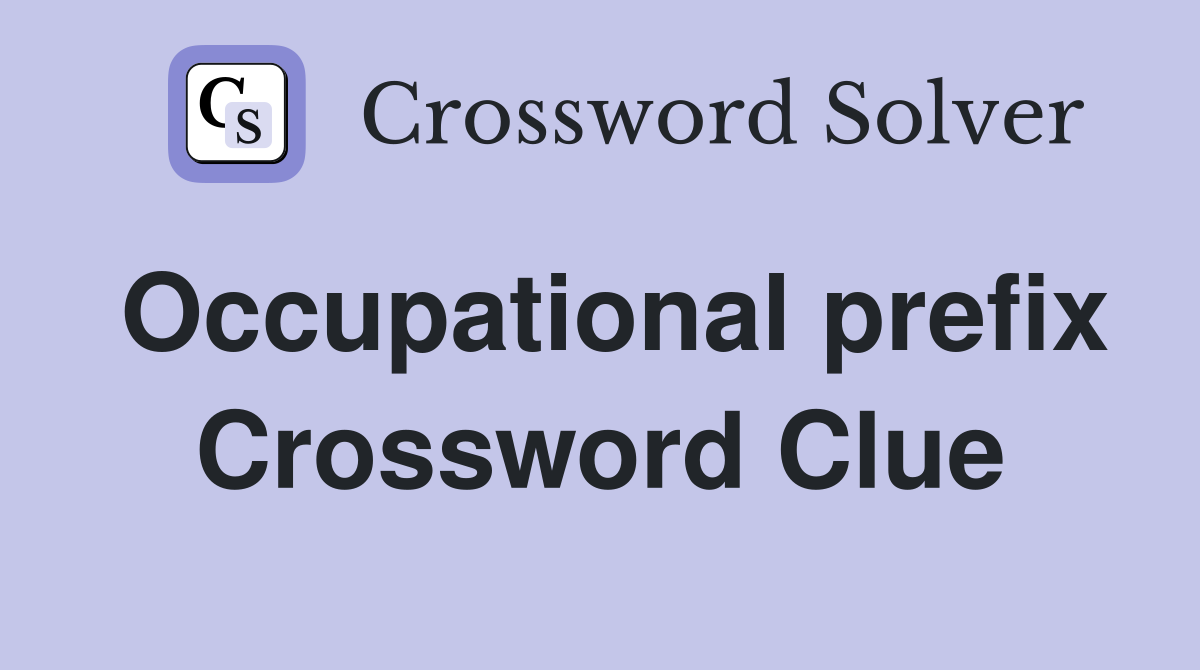 Occupational prefix Crossword Clue