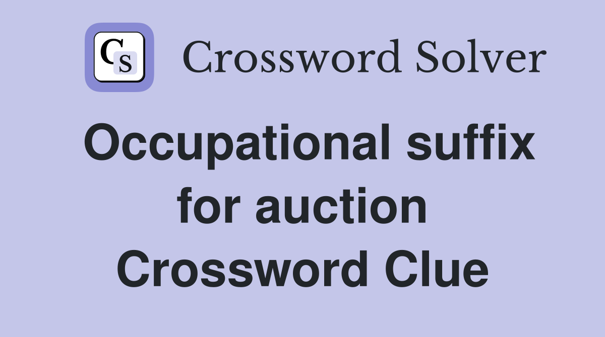 Occupational suffix for auction Crossword Clue