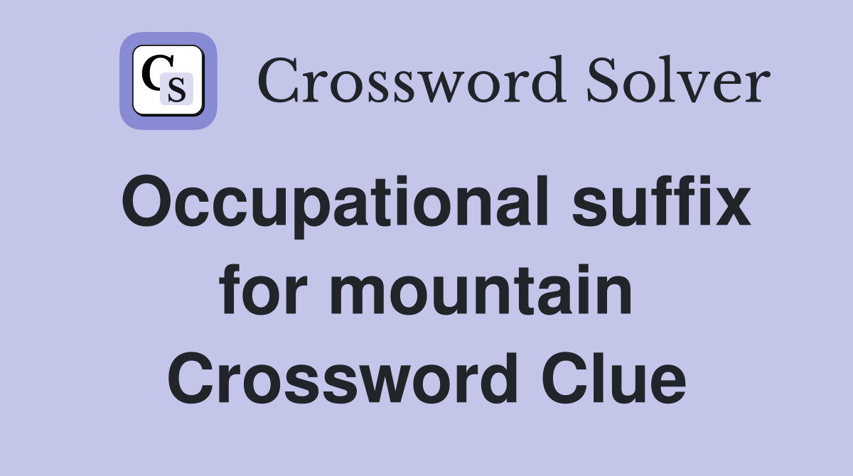 Occupational suffix for mountain Crossword Clue