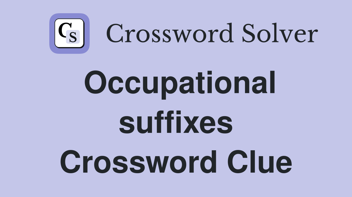 Occupational suffixes Crossword Clue