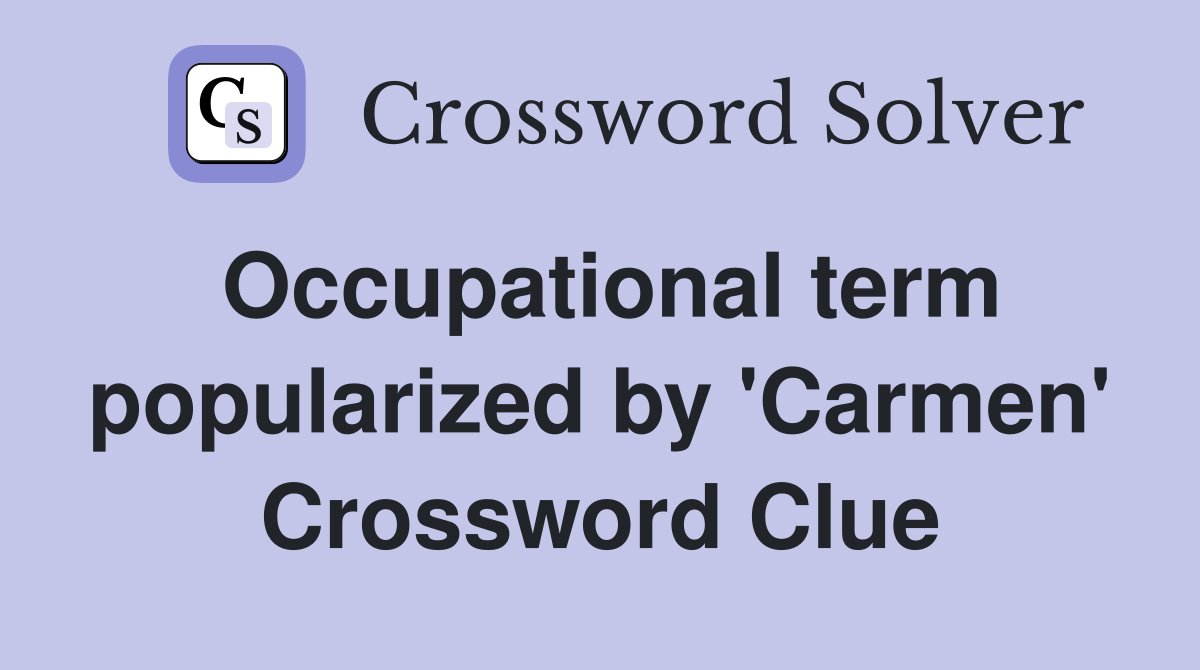 Occupational term popularized by 'Carmen' Crossword Clue