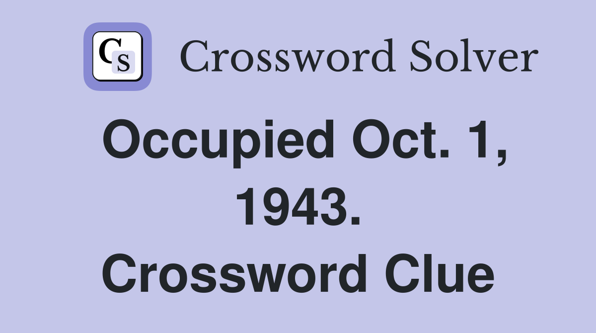 Occupied Oct. 1, 1943. Crossword Clue