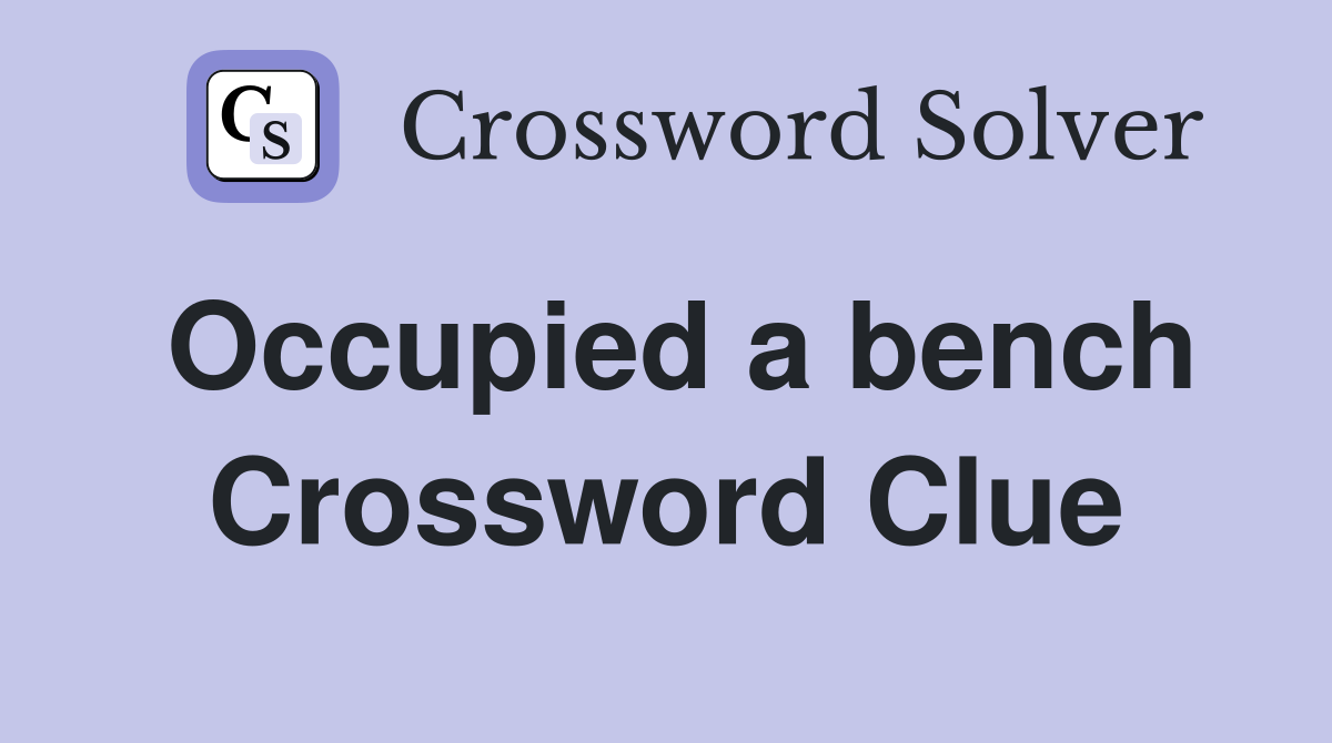 Occupied a bench Crossword Clue