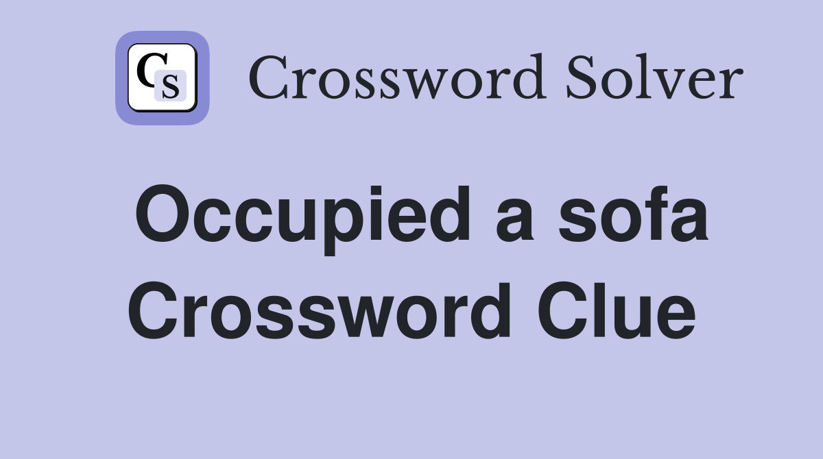 Occupied a sofa Crossword Clue