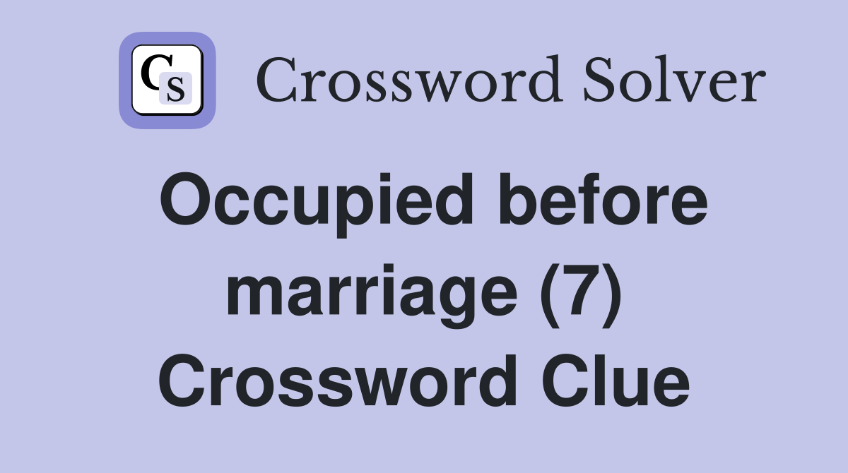 Occupied before marriage (7) Crossword Clue