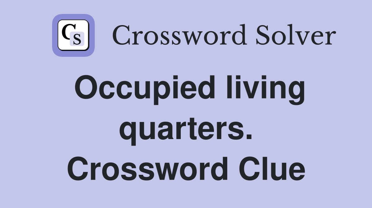 Occupied living quarters. Crossword Clue