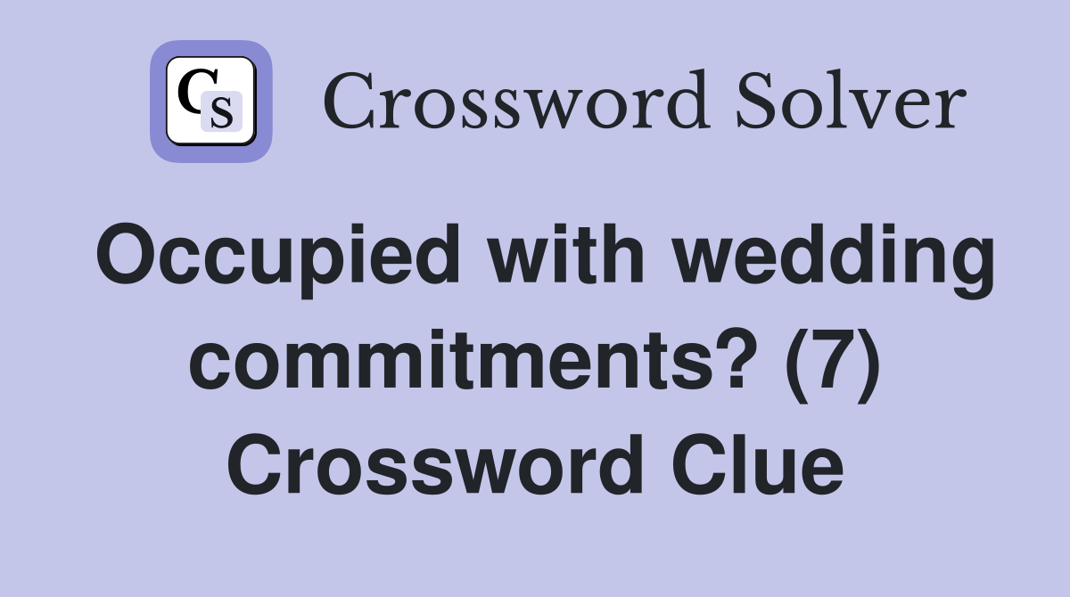 Occupied with wedding commitments? (7) Crossword Clue