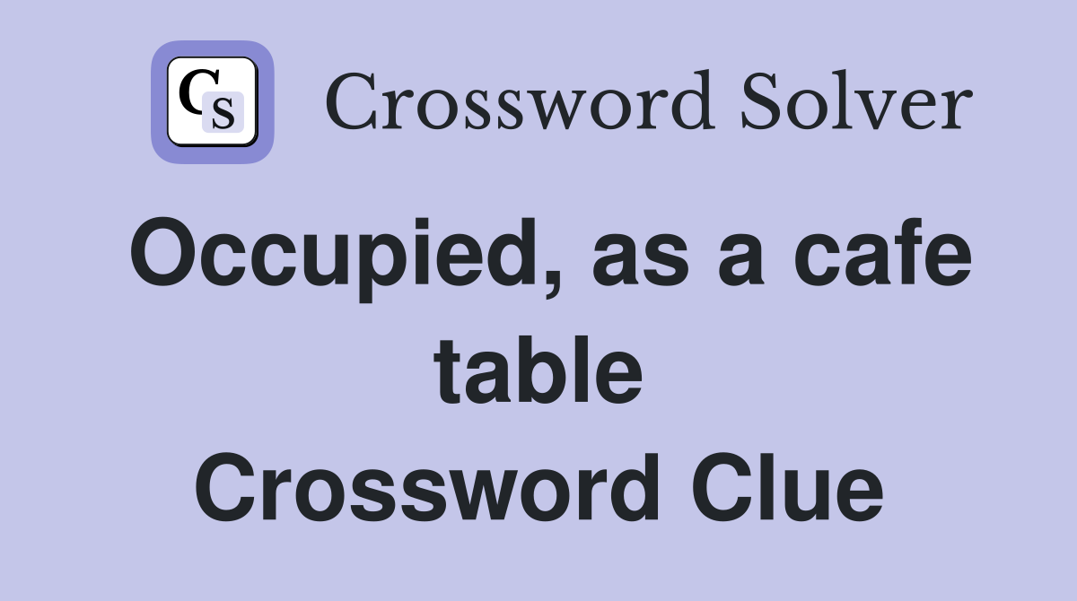 Occupied, as a cafe table Crossword Clue