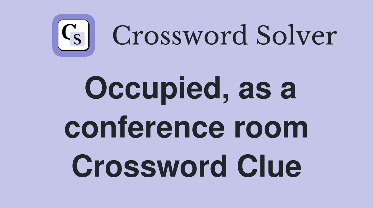 Occupied, as a conference room Crossword Clue