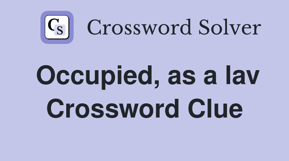 Occupied, as a lav Crossword Clue