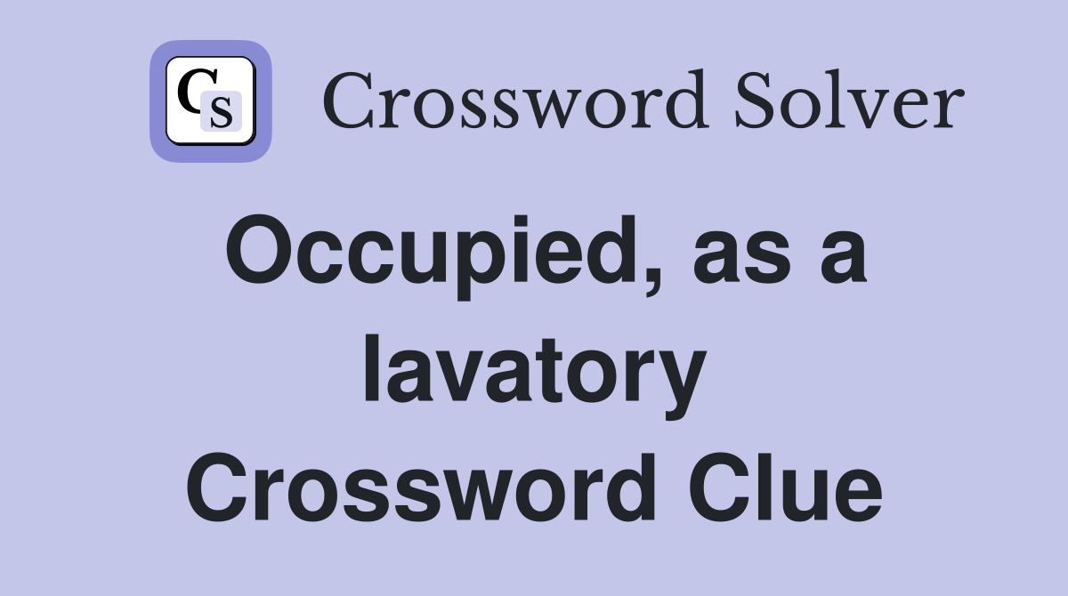Occupied, as a lavatory Crossword Clue