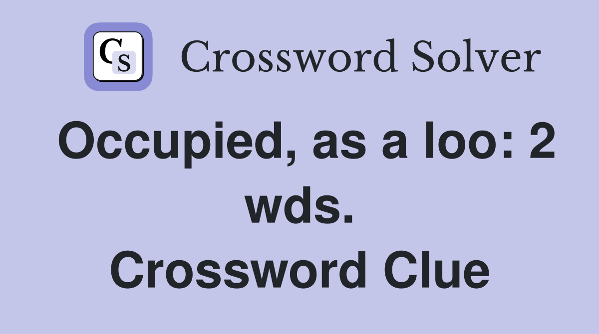 Occupied, as a loo: 2 wds. Crossword Clue