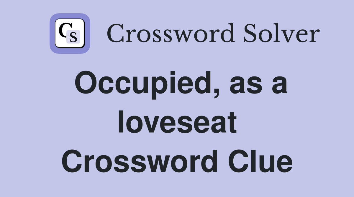 Occupied, as a loveseat Crossword Clue