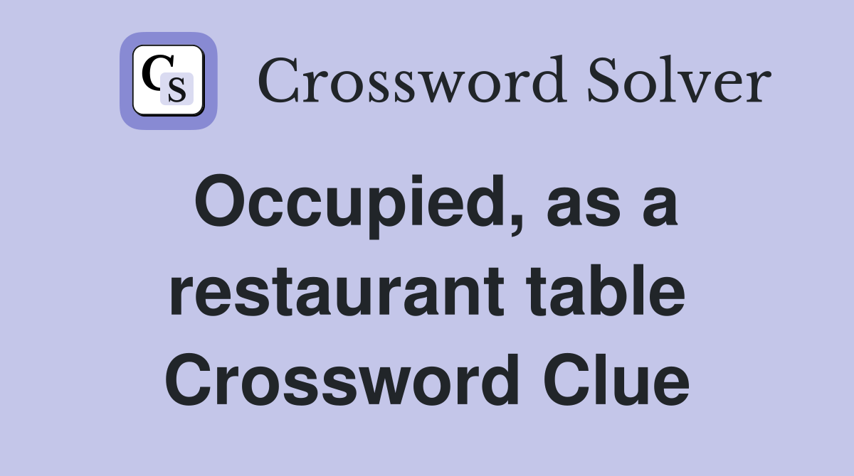 Occupied, as a restaurant table Crossword Clue