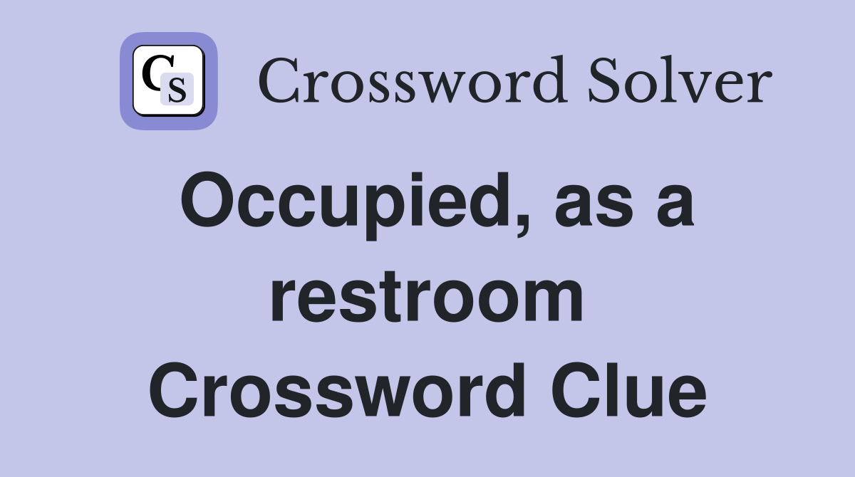 Occupied, as a restroom Crossword Clue