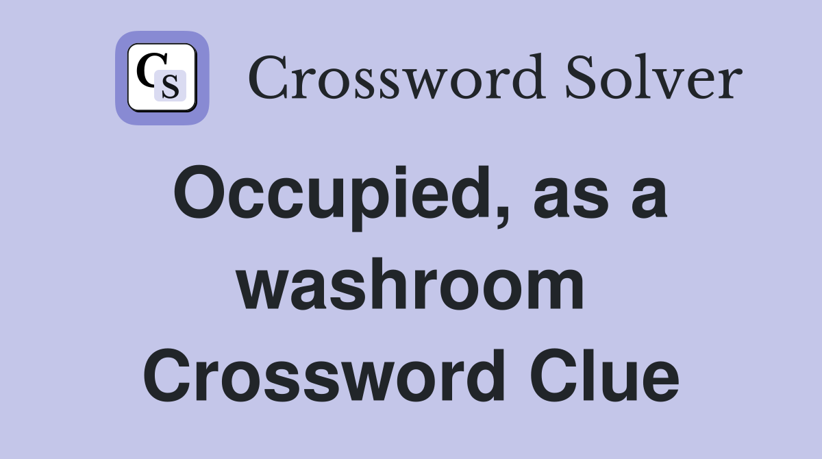 Occupied, as a washroom Crossword Clue