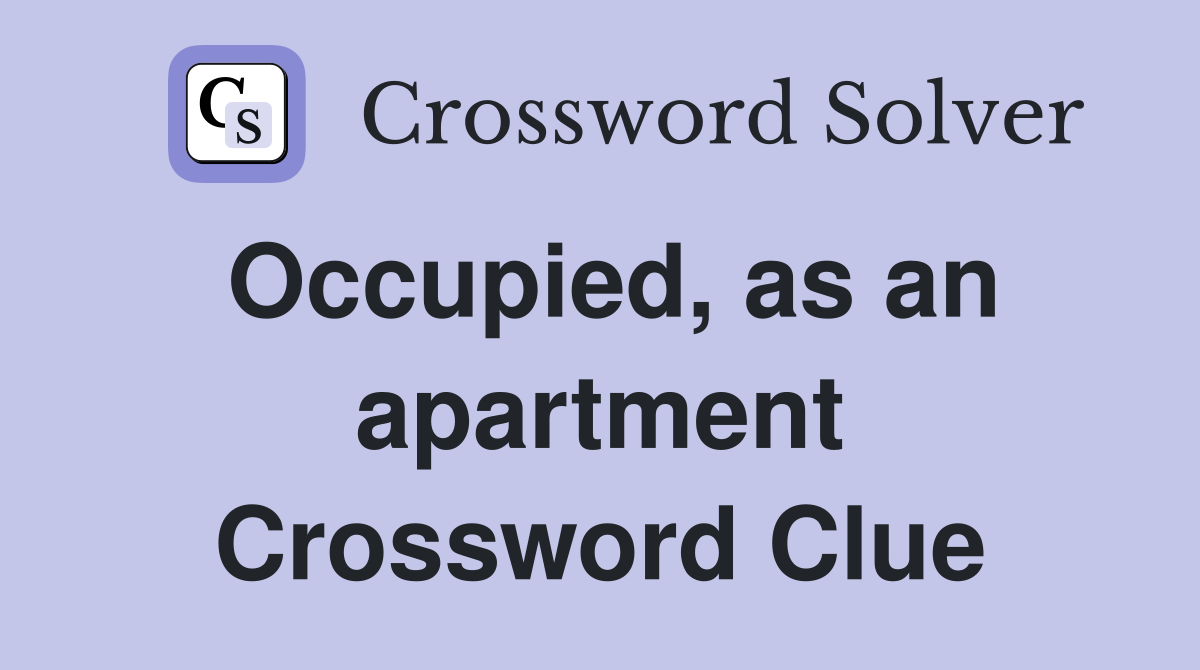 Occupied, as an apartment Crossword Clue