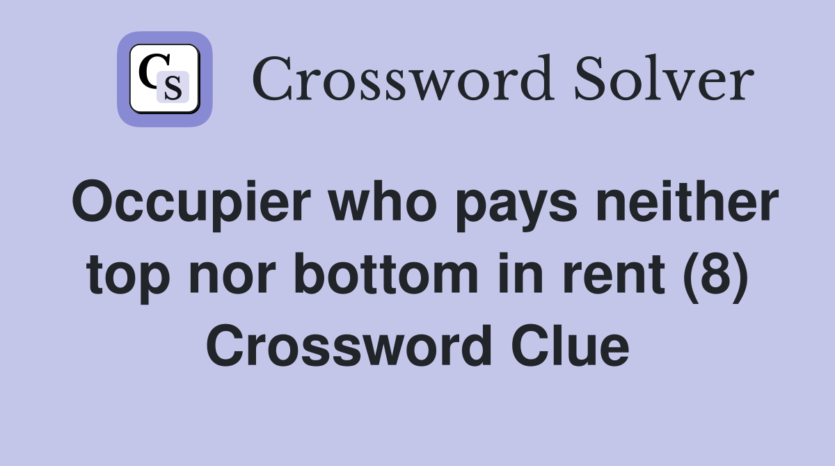 Occupier who pays neither top nor bottom in rent (8) Crossword Clue