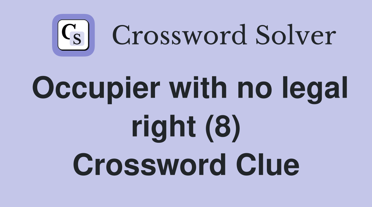 Occupier with no legal right (8) Crossword Clue