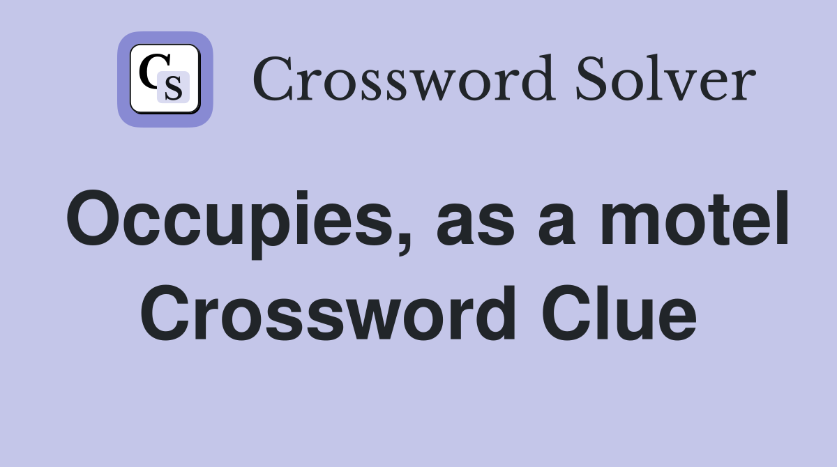 Occupies, as a motel Crossword Clue