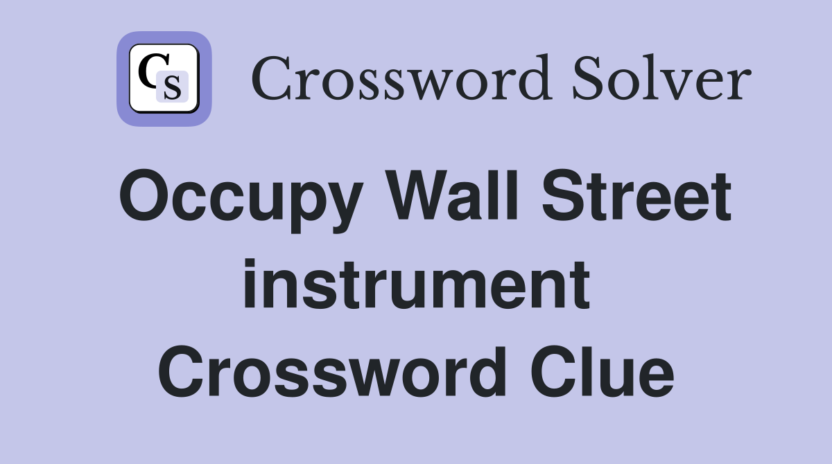 Occupy Wall Street instrument Crossword Clue