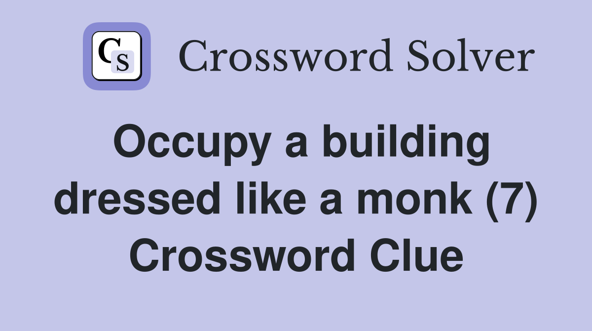 Occupy a building dressed like a monk (7) Crossword Clue
