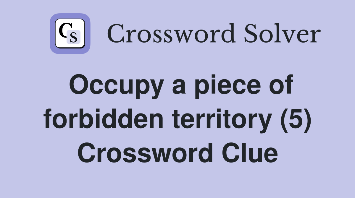 Occupy a piece of forbidden territory (5) Crossword Clue