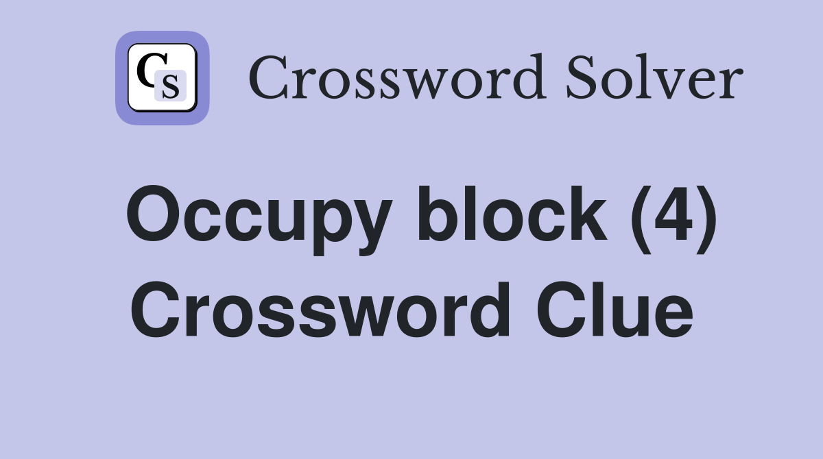 Occupy block (4) Crossword Clue