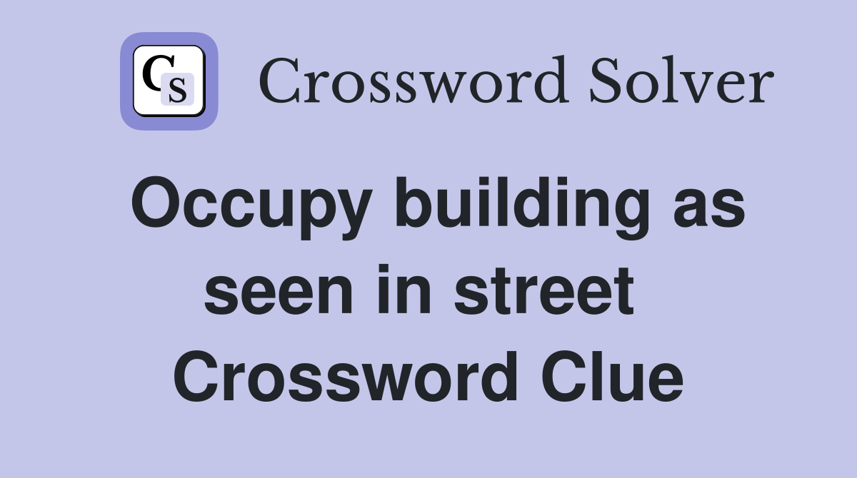 Occupy building as seen in street  Crossword Clue