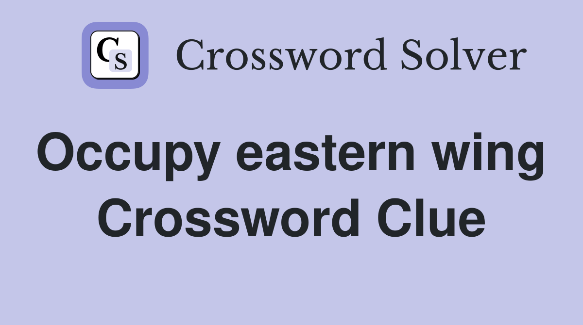 Occupy eastern wing  Crossword Clue