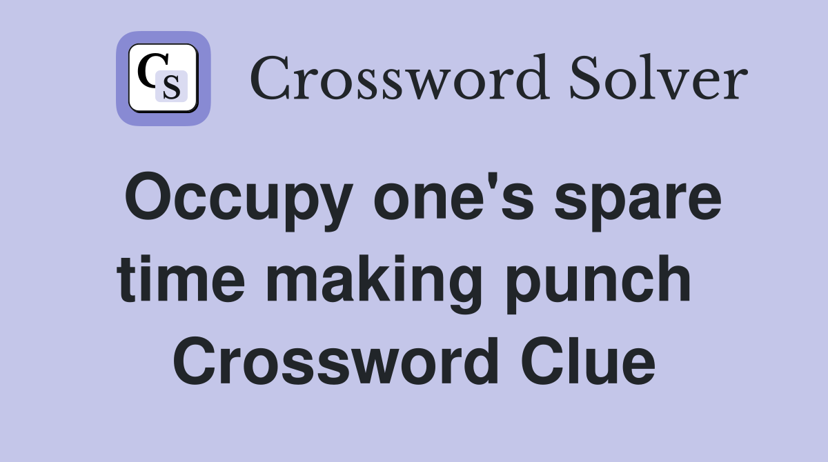 Occupy one's spare time making punch  Crossword Clue