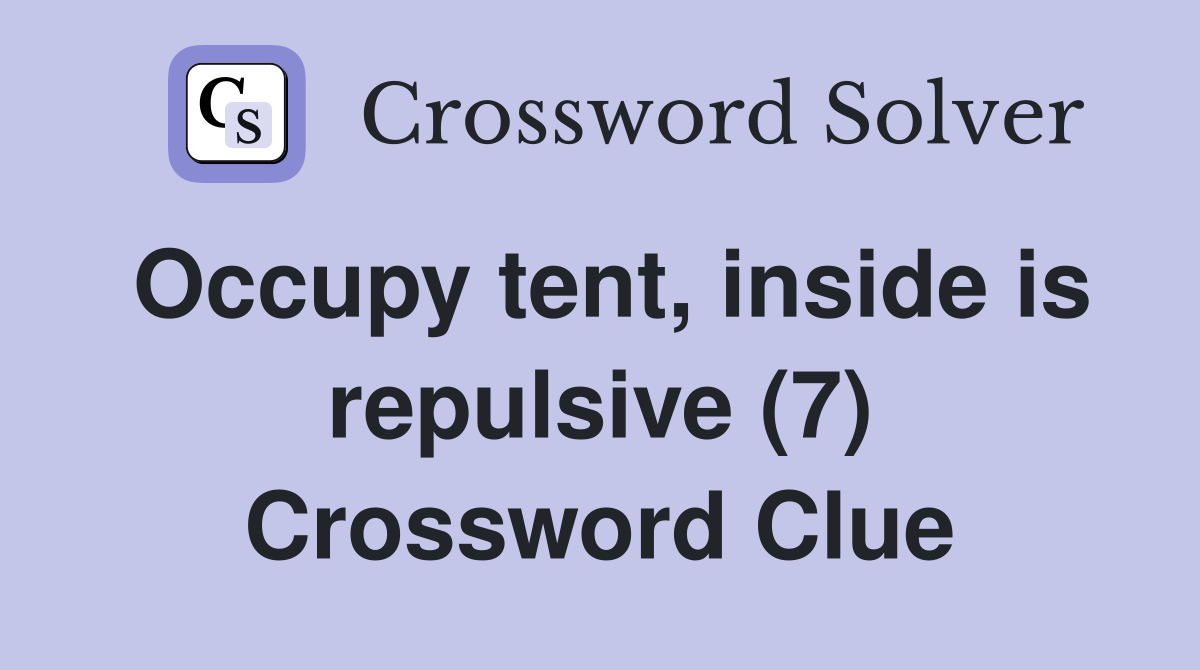 Occupy tent, inside is repulsive (7) Crossword Clue