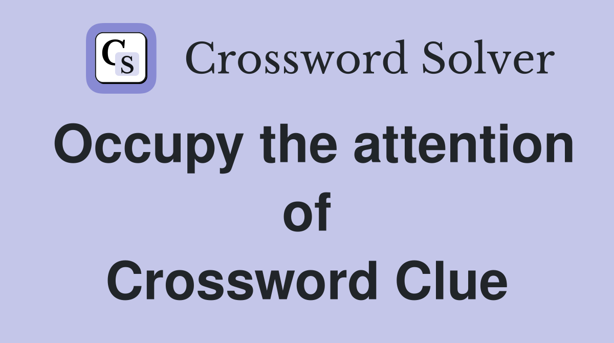 Occupy the attention of Crossword Clue