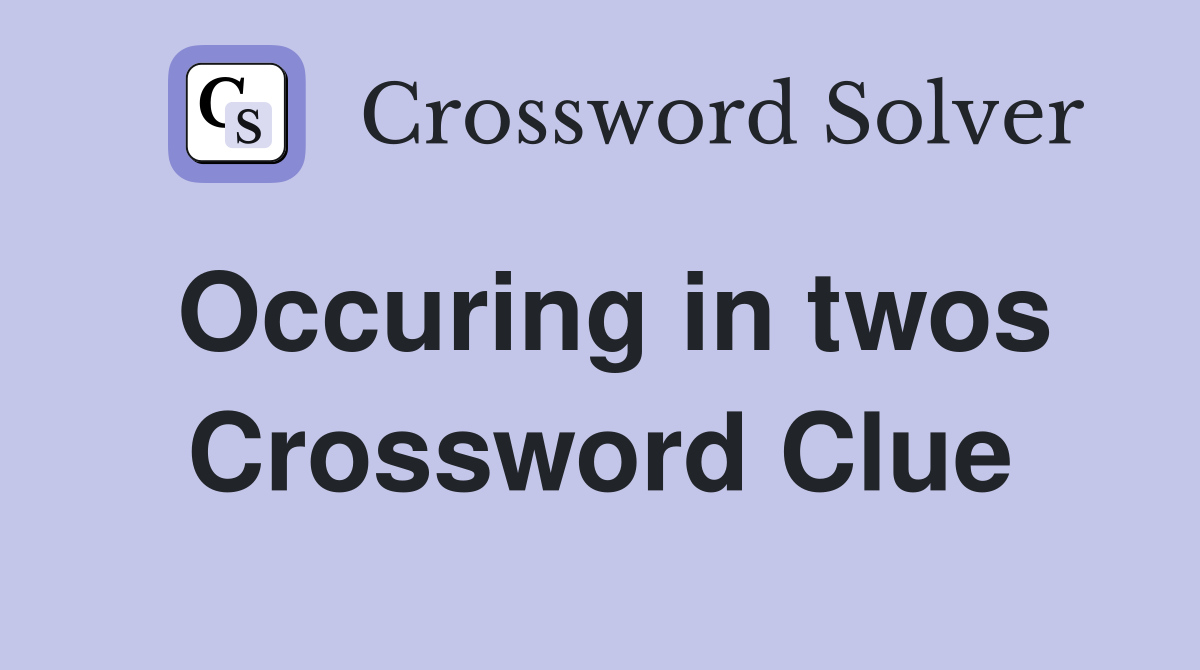 Occuring in twos Crossword Clue