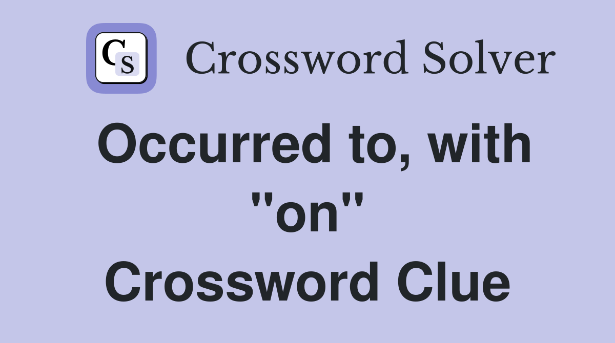 Occurred to, with "on" Crossword Clue