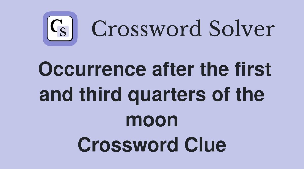 Occurrence after the first and third quarters of the moon Crossword Clue