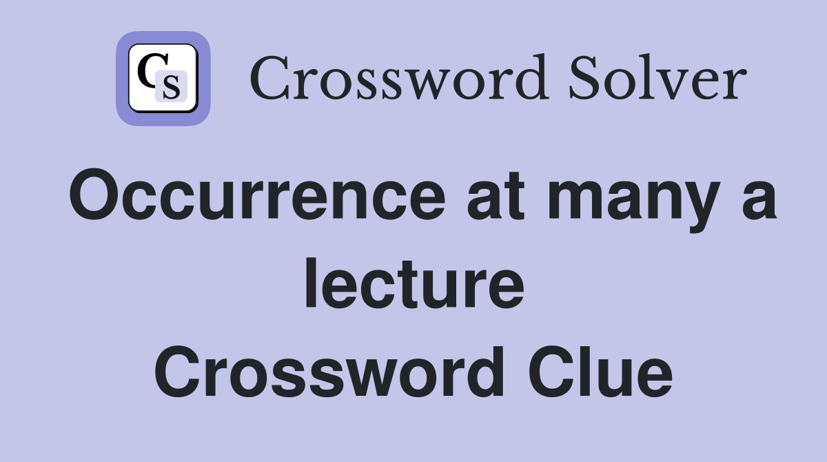Occurrence at many a lecture Crossword Clue