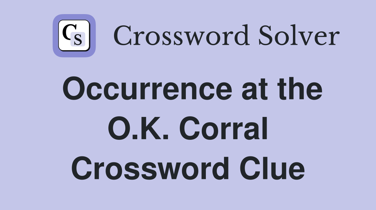 Occurrence at the O.K. Corral Crossword Clue