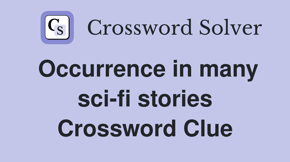 Occurrence in many sci-fi stories Crossword Clue