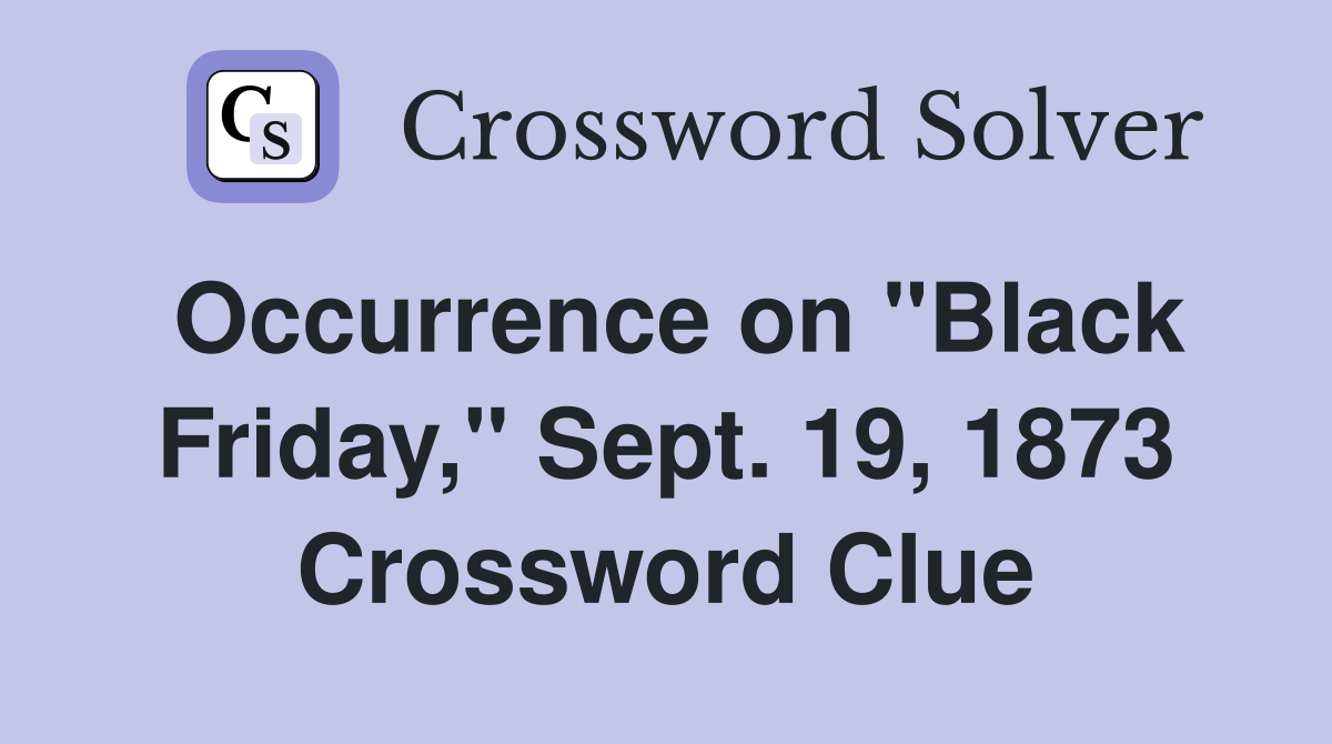Occurrence on "Black Friday," Sept. 19, 1873 Crossword Clue