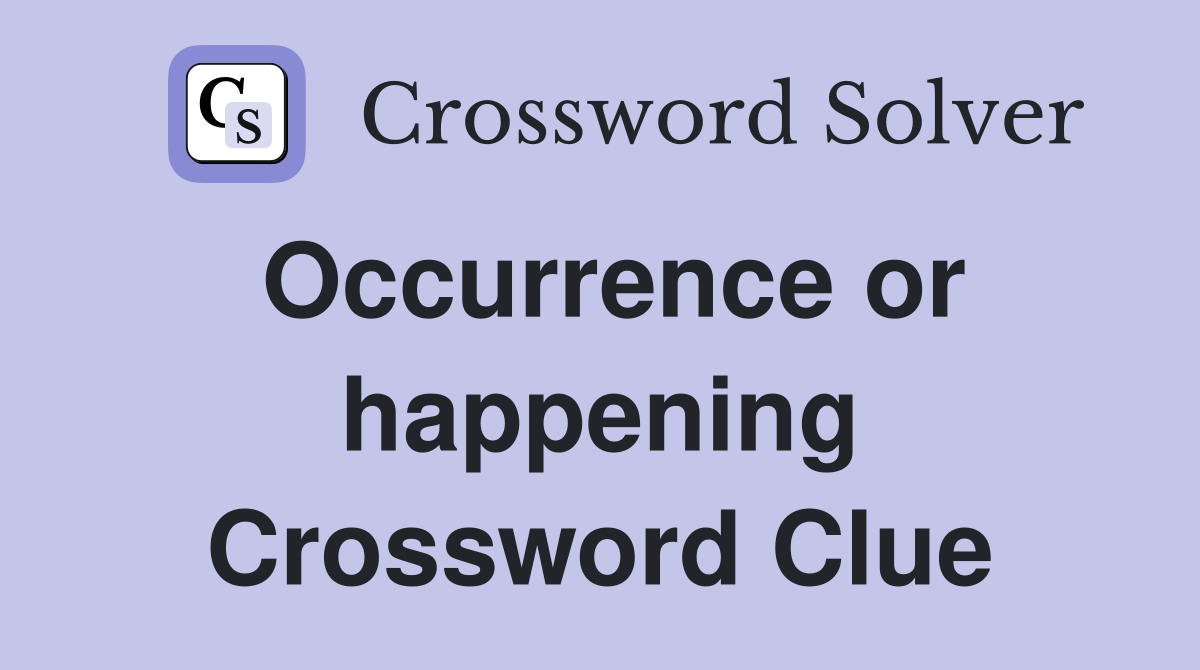 Occurrence or happening Crossword Clue