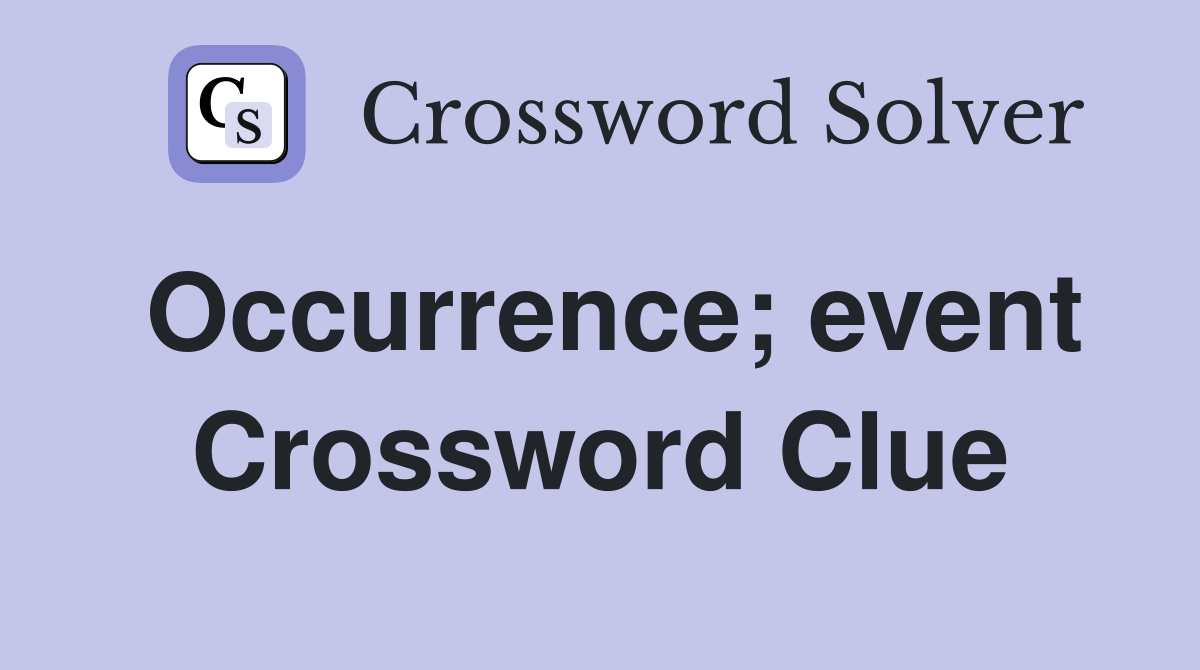 Occurrence; event Crossword Clue