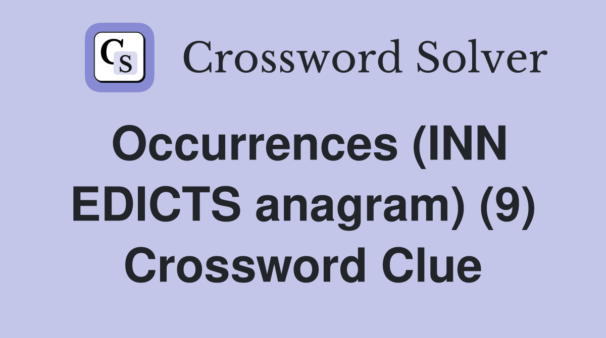 Occurrences (INN EDICTS anagram) (9) Crossword Clue