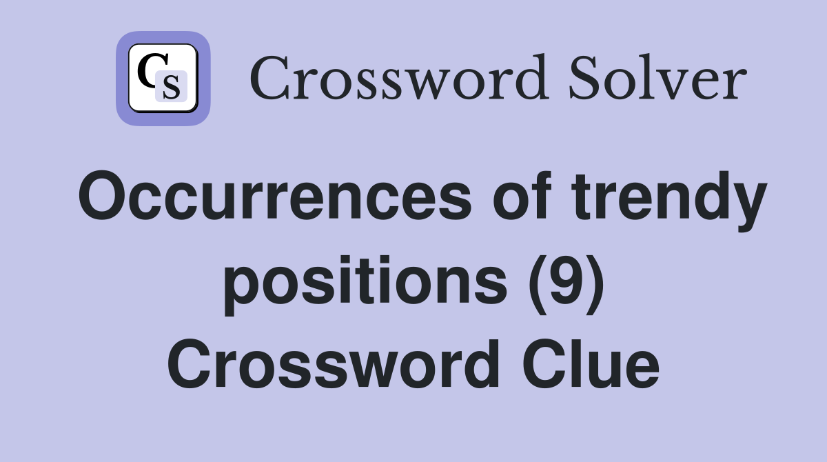 Occurrences of trendy positions (9) Crossword Clue