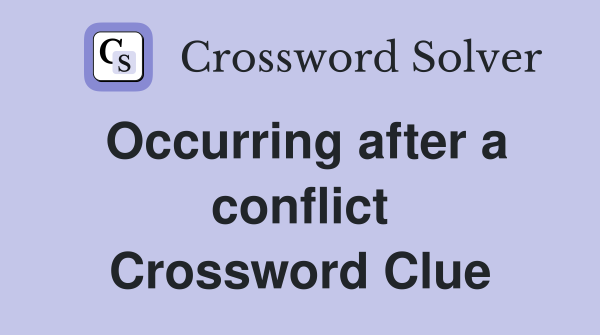 Occurring after a conflict Crossword Clue
