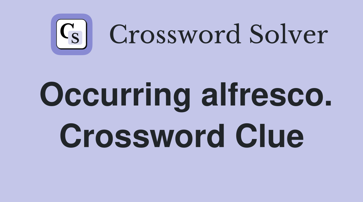 Occurring alfresco. Crossword Clue